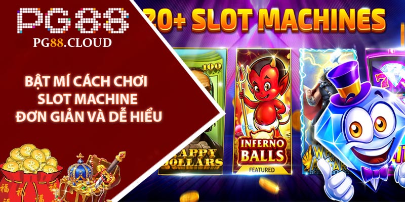 Bật Mí Cách Chơi Slot Machine Đơn Giản Và Dễ Hiểu