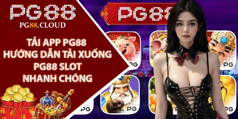 Tải App PG88 - Hướng Dẫn Tải Xuống PG88 Slot Nhanh Chóng