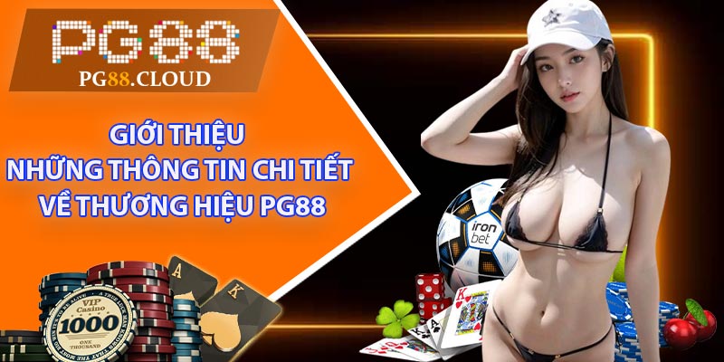 Giới thiệu những thông tin chi tiết về thương hiệu PG88