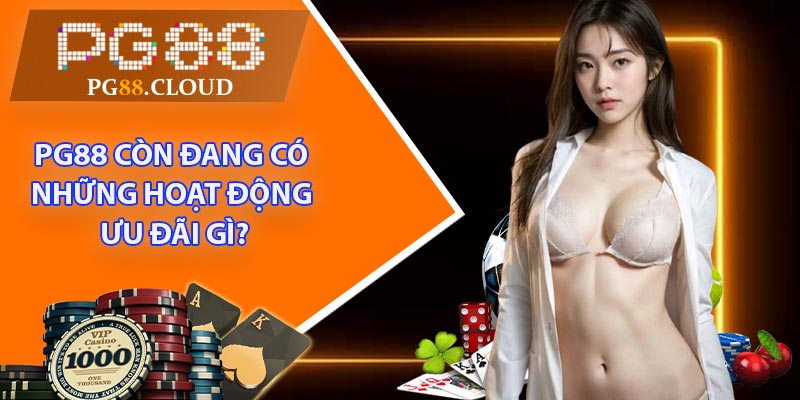 PG88 còn đang có những hoạt động ưu đãi gì?